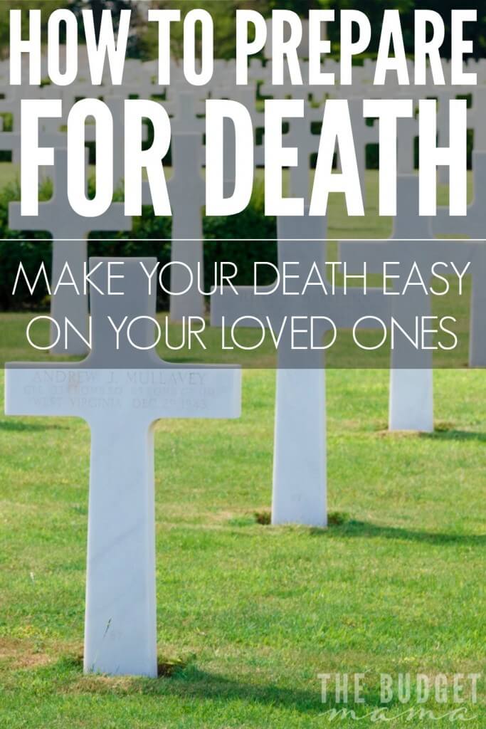 How to Prepare for Death - Make your death easy on your loved ones by making sure you follow these three ways to make this time bearable for them. It will help make it financially more bearable, make for less arguments over who gets what, and your last wishes will be honored. 