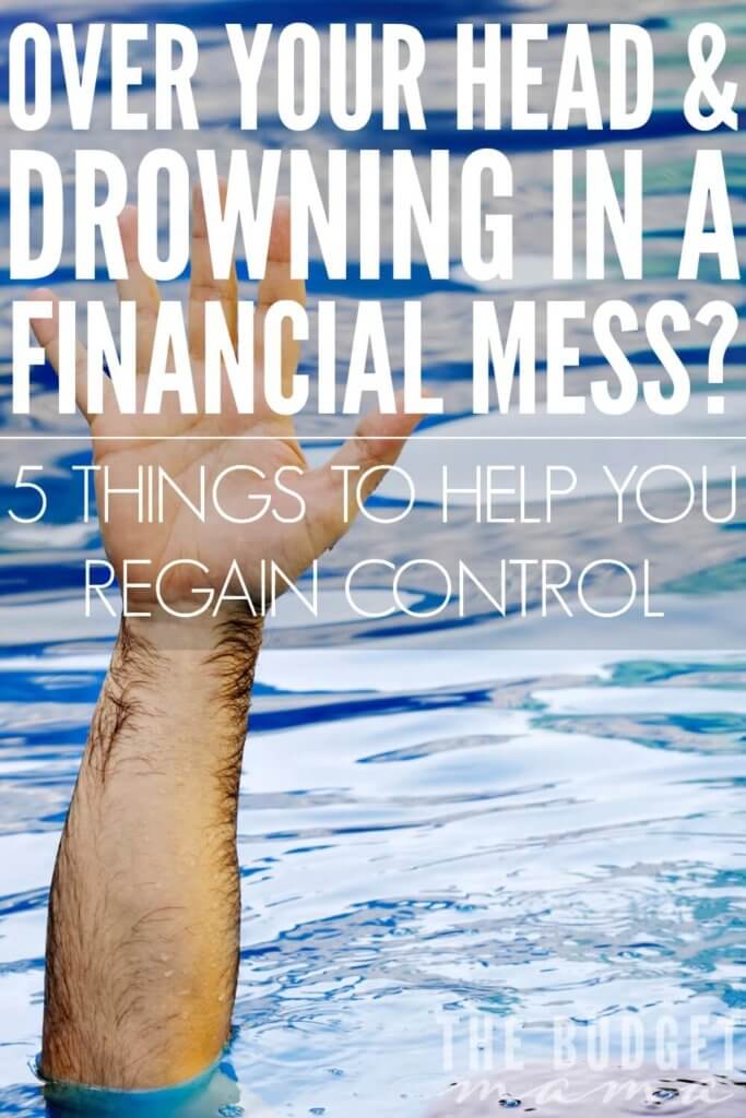 Are you drowning in financial troubles and don't know where to turn to get out? These 5 things will help you figure out how to pull yourself and regain control over your money. 