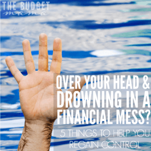 Are you drowning in financial troubles and don't know where to turn to get out? These 5 things will help you figure out how to pull yourself and regain control over your money. 